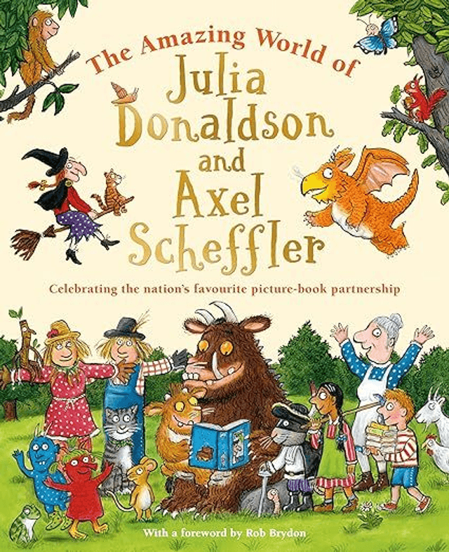 The Amazing World of Julia Donaldson and Axel Scheffler: Discover the wonderful worlds behind the nation&#039;s favourite picture-book partnership