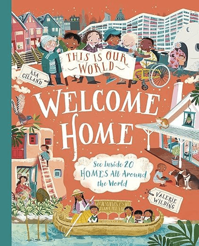 This Is Our World Welcome Home: See Inside 20 Homes All Around the World (Hardback)